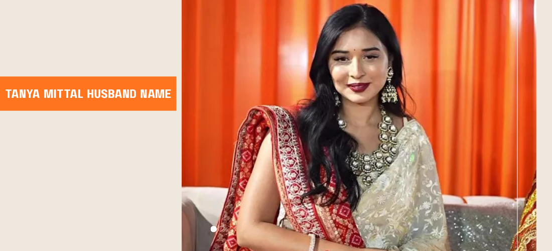 Tanya Mittal Husband Name : Age, Family, Education,Career, Net Worth And More