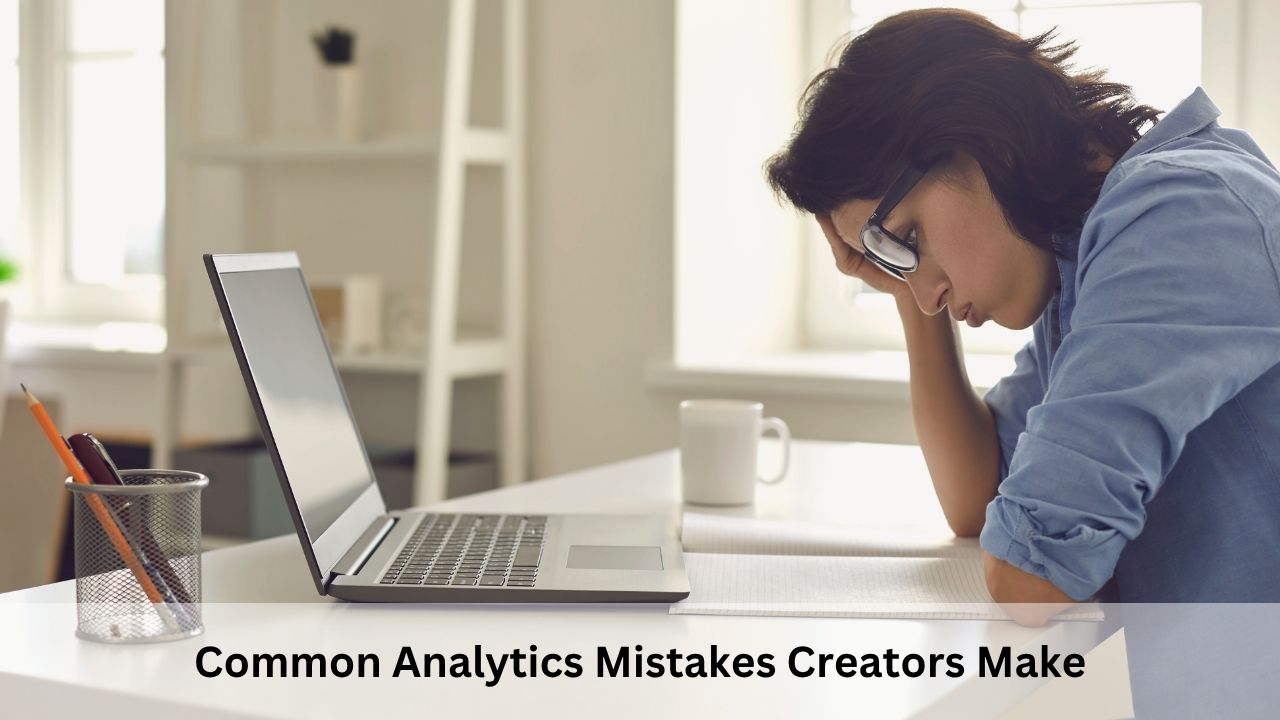 Common Analytics Mistakes Creators Make