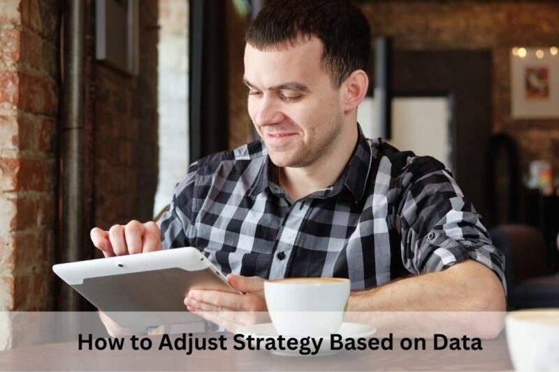 How to Adjust Strategy Based on Data
