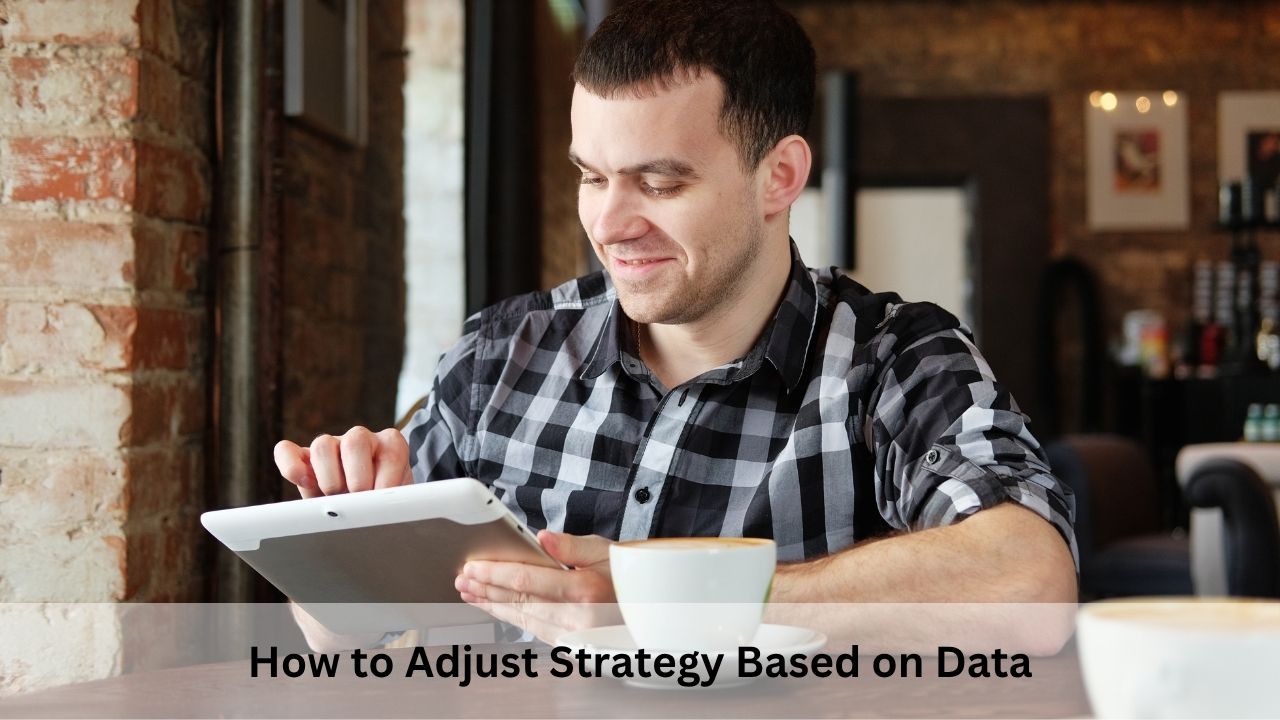 How to Adjust Strategy Based on Data