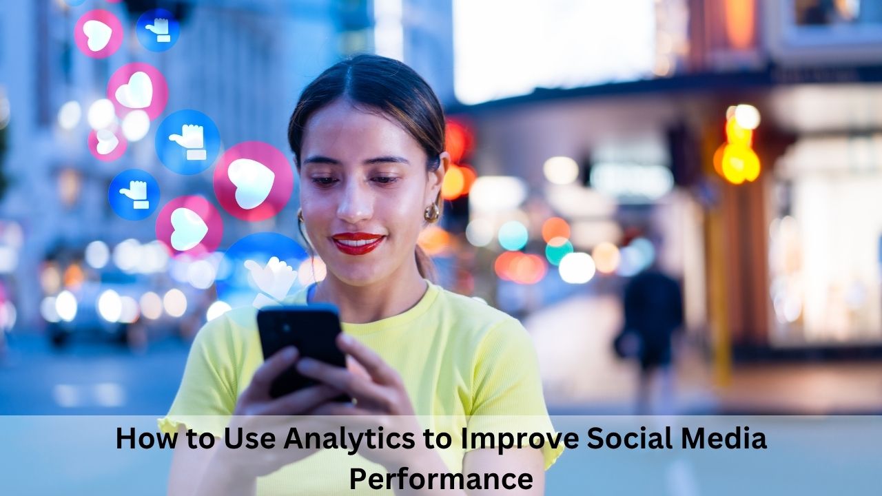 How to Use Analytics to Improve Social Media Performance